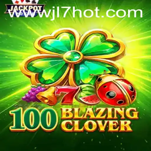 100BlazingClover: A Deep Dive into New Gaming Adventure with JL7 HOT